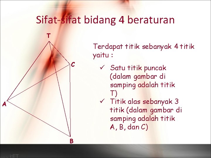 Sifat-sifat bidang 4 beraturan T Terdapat titik sebanyak 4 titik yaitu : C A