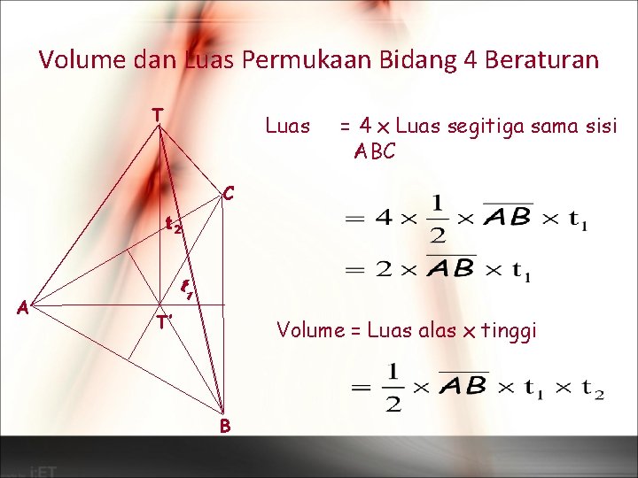 Volume dan Luas Permukaan Bidang 4 Beraturan T Luas = 4 x Luas segitiga
