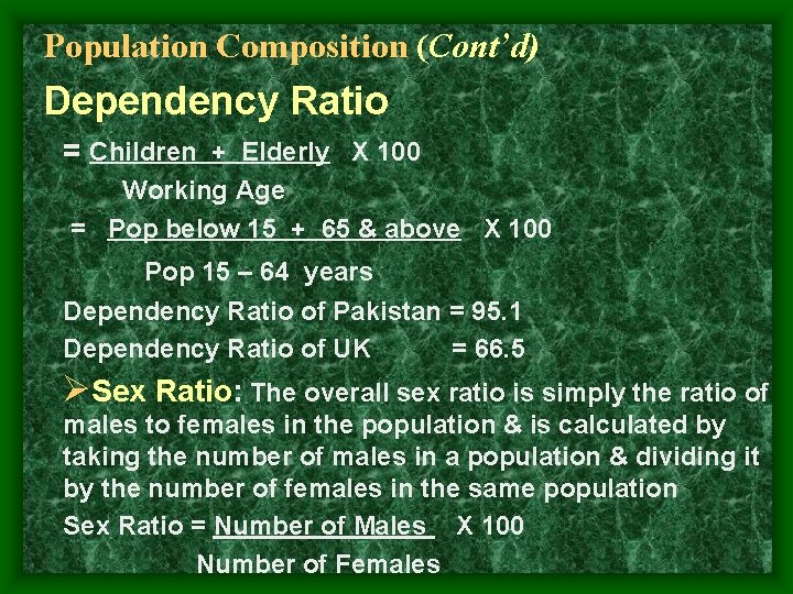 Population Composition (Cont’d) Dependency Ratio = Children + Elderly X 100 Working Age =