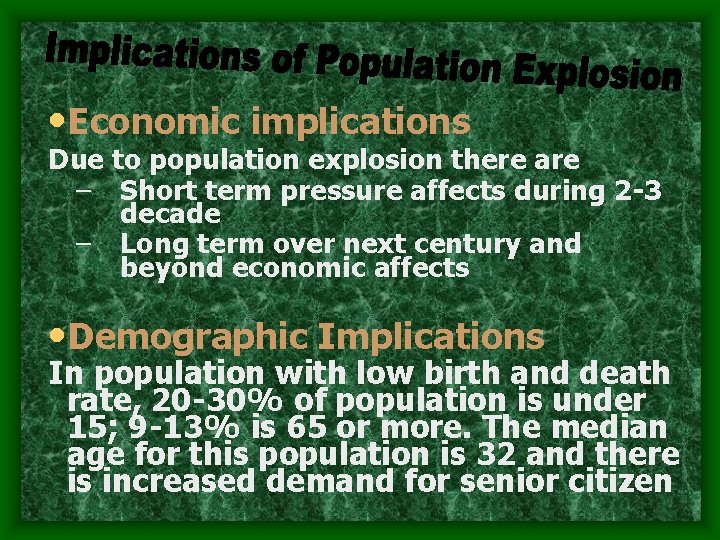  • Economic implications Due to population explosion there are – Short term pressure