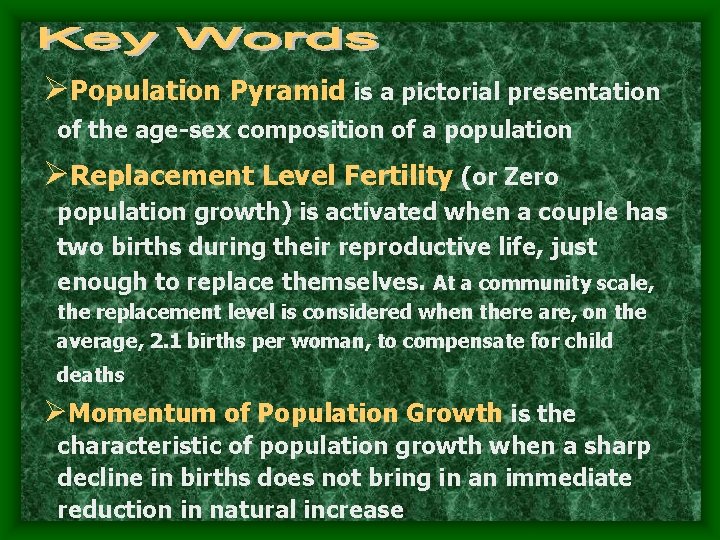 ØPopulation Pyramid is a pictorial presentation of the age-sex composition of a population ØReplacement