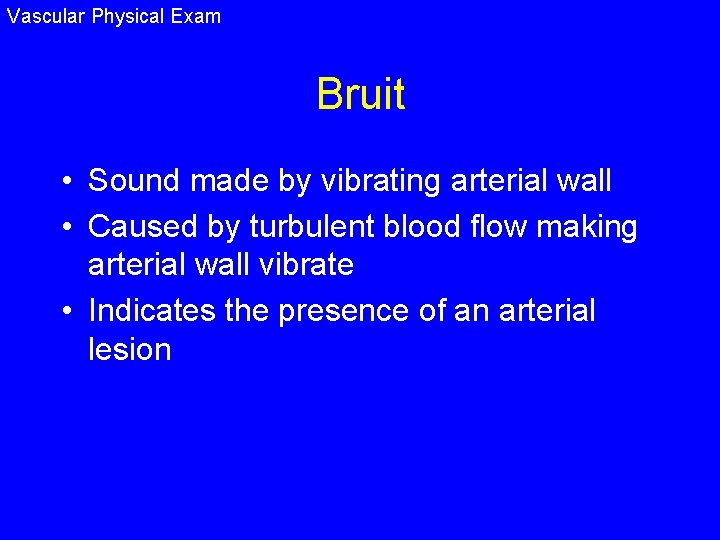Vascular Physical Exam Bruit • Sound made by vibrating arterial wall • Caused by
