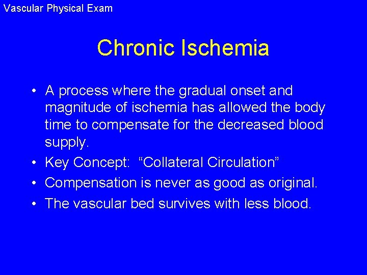 Vascular Physical Exam Chronic Ischemia • A process where the gradual onset and magnitude