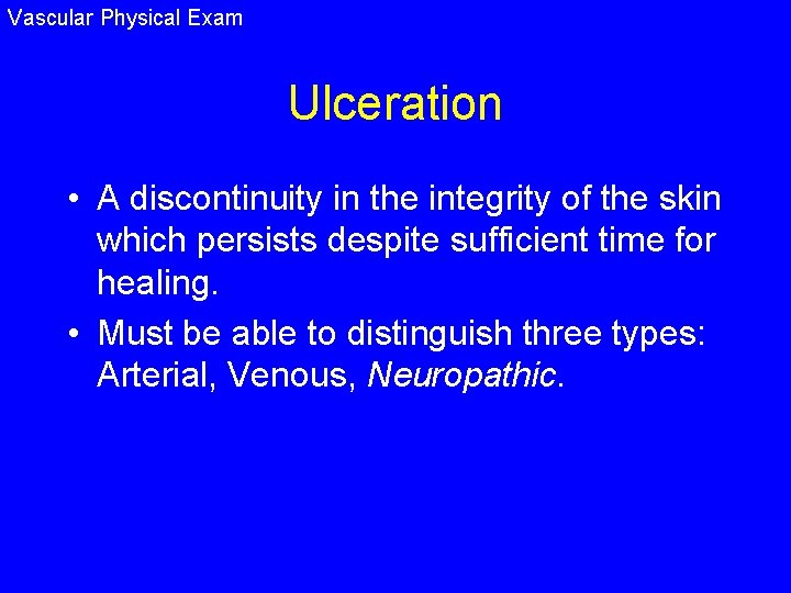 Vascular Physical Exam Ulceration • A discontinuity in the integrity of the skin which