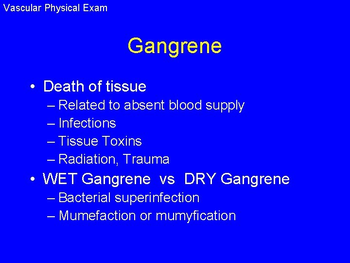 Vascular Physical Exam Gangrene • Death of tissue – Related to absent blood supply
