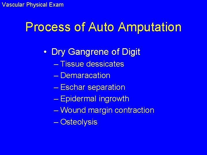 Vascular Physical Exam Process of Auto Amputation • Dry Gangrene of Digit – Tissue