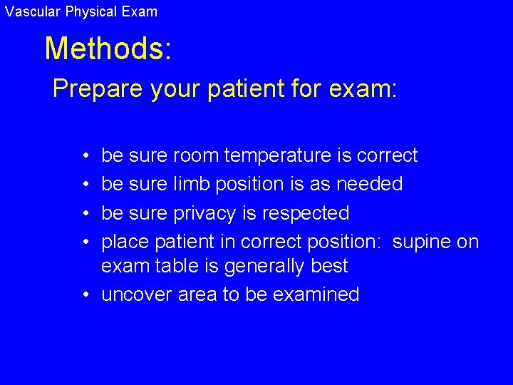 Vascular Physical Exam Methods: Prepare your patient for exam: • • be sure room