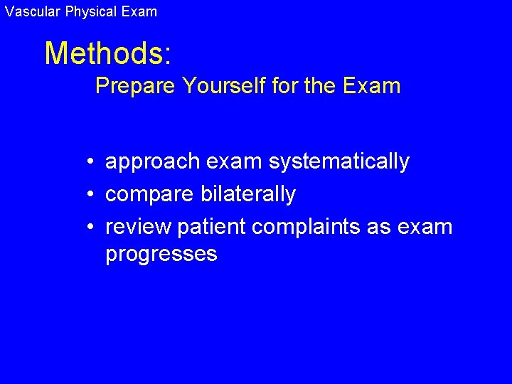 Vascular Physical Exam Methods: Prepare Yourself for the Exam • approach exam systematically •