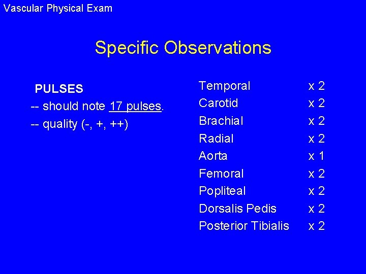 Vascular Physical Exam Specific Observations PULSES -- should note 17 pulses. -- quality (-,