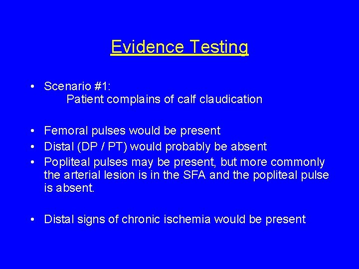 Evidence Testing • Scenario #1: Patient complains of calf claudication • Femoral pulses would