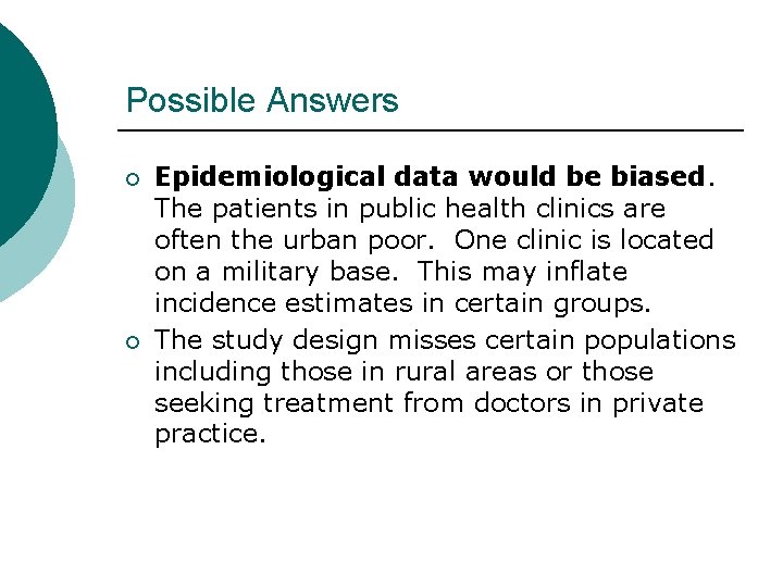 Possible Answers ¡ ¡ Epidemiological data would be biased. The patients in public health