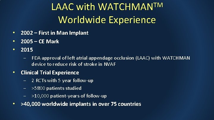 LAAC with WATCHMANTM Worldwide Experience • 2002 – First in Man Implant • 2005