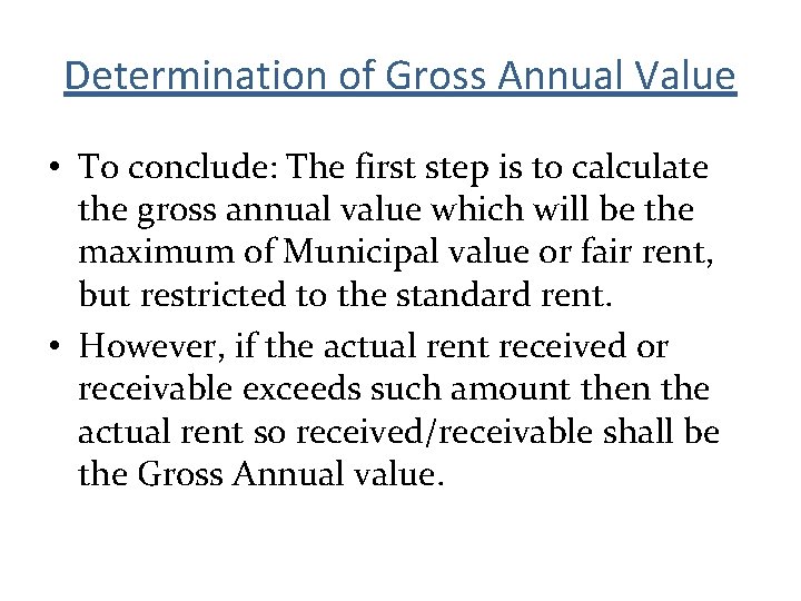 Determination of Gross Annual Value • To conclude: The first step is to calculate