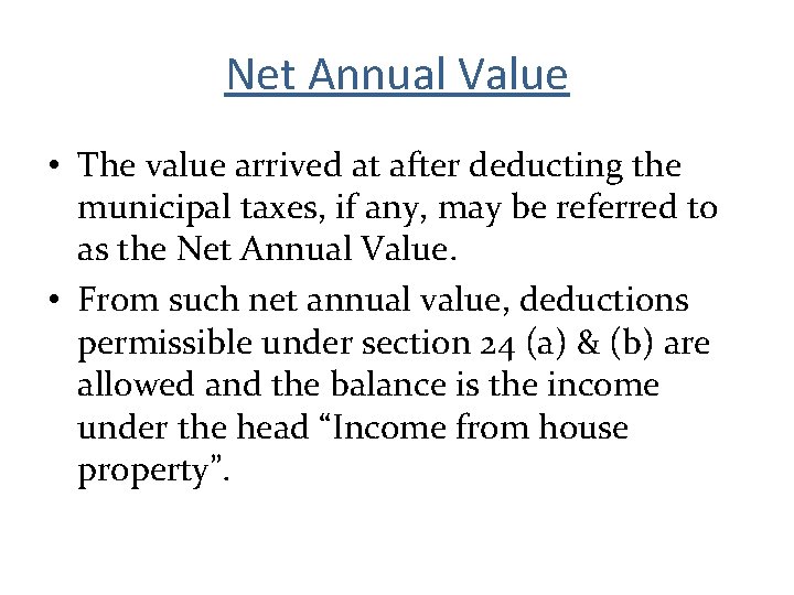 Net Annual Value • The value arrived at after deducting the municipal taxes, if