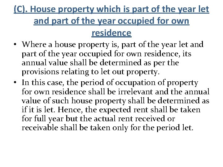 (C). House property which is part of the year let and part of the