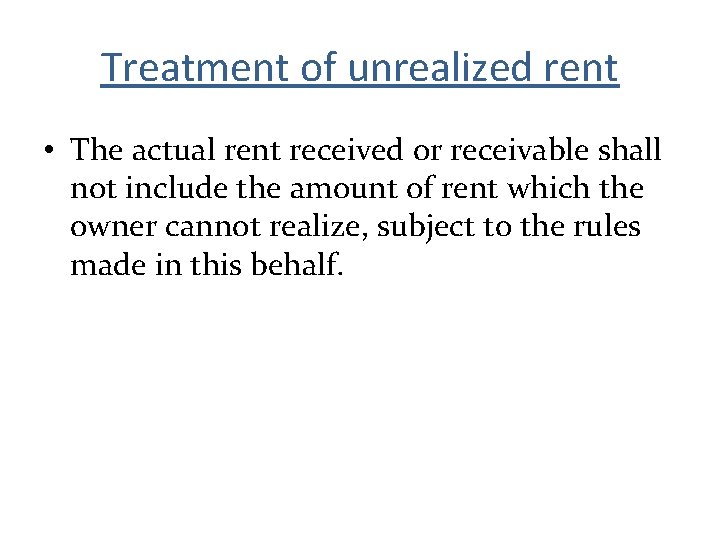 Treatment of unrealized rent • The actual rent received or receivable shall not include