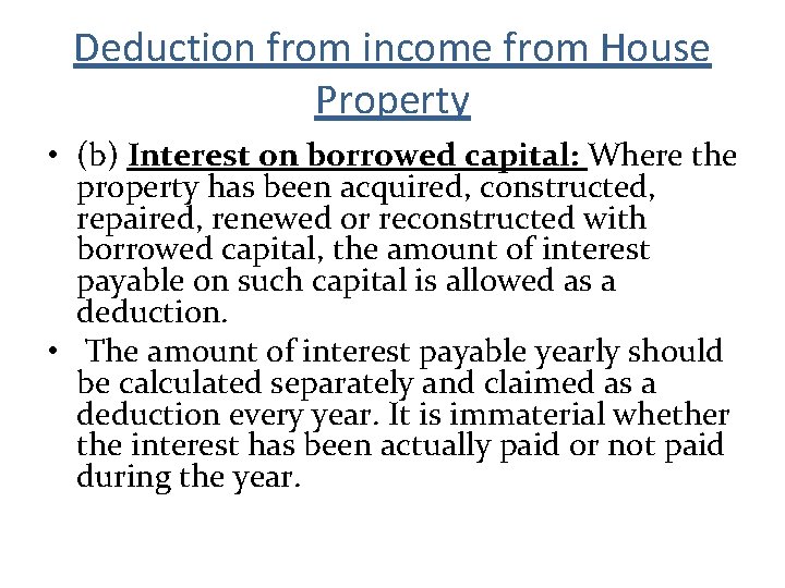 Deduction from income from House Property • (b) Interest on borrowed capital: Where the