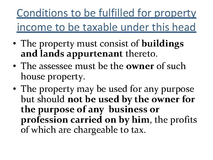 Conditions to be fulfilled for property income to be taxable under this head •