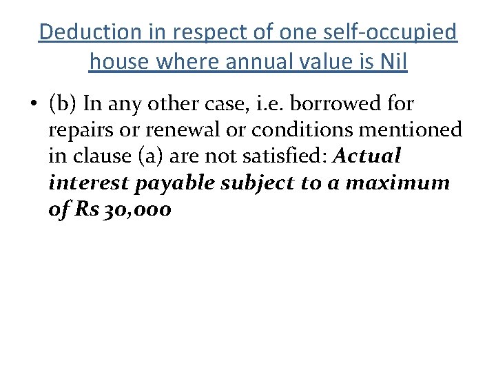 Deduction in respect of one self-occupied house where annual value is Nil • (b)