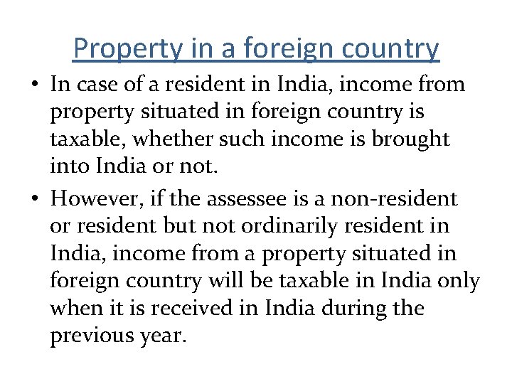 Property in a foreign country • In case of a resident in India, income