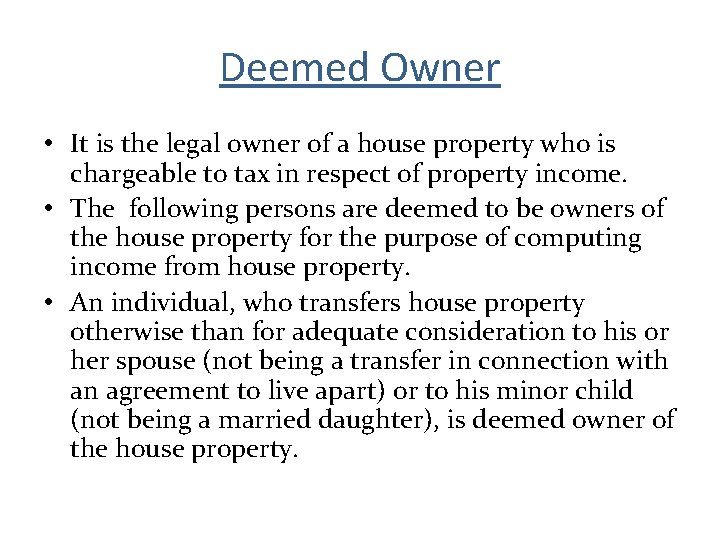 Deemed Owner • It is the legal owner of a house property who is