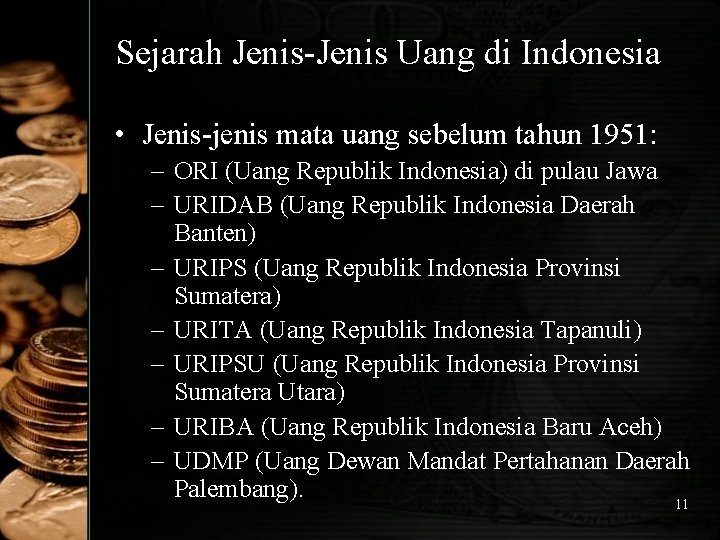 Sejarah Jenis-Jenis Uang di Indonesia • Jenis-jenis mata uang sebelum tahun 1951: – ORI