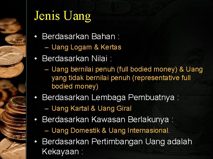 Jenis Uang • Berdasarkan Bahan : – Uang Logam & Kertas • Berdasarkan Nilai