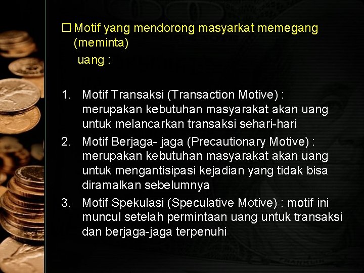  Motif yang mendorong masyarkat memegang (meminta) uang : 1. Motif Transaksi (Transaction Motive)
