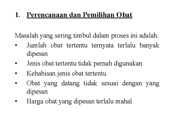 1. Perencanaan dan Pemilihan Obat Masalah yang sering timbul dalam proses ini adalah: •
