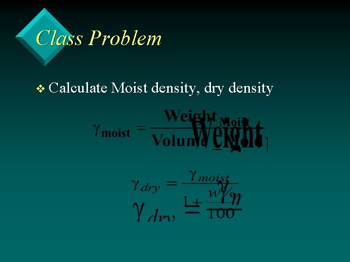 Class Problem v Calculate Moist density, dry density 