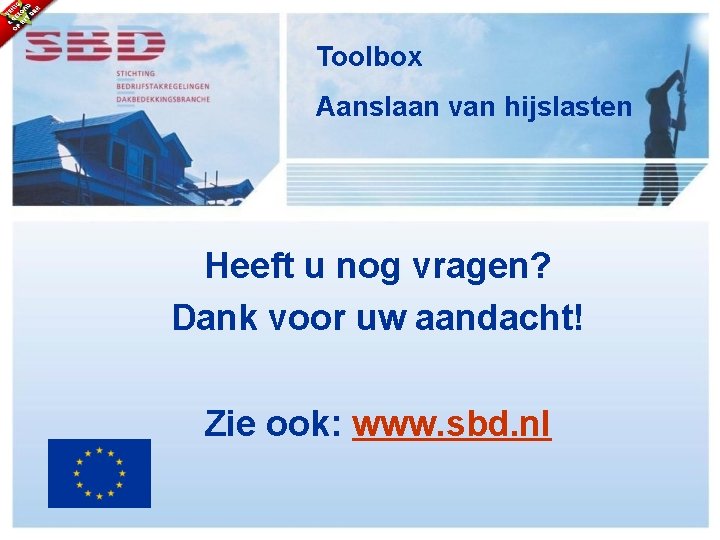 Toolbox Aanslaan van hijslasten Heeft u nog vragen? Dank voor uw aandacht! Zie ook: