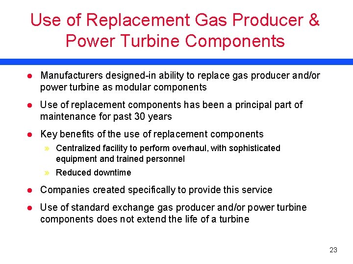 Use of Replacement Gas Producer & Power Turbine Components l Manufacturers designed-in ability to