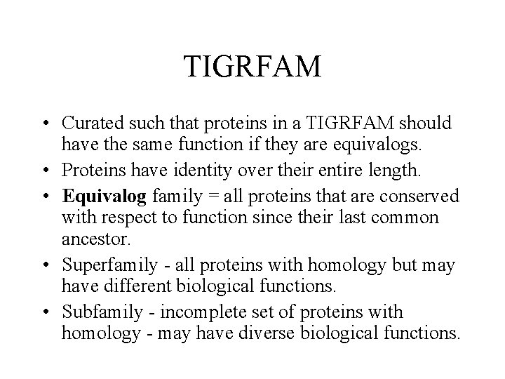 TIGRFAM • Curated such that proteins in a TIGRFAM should have the same function