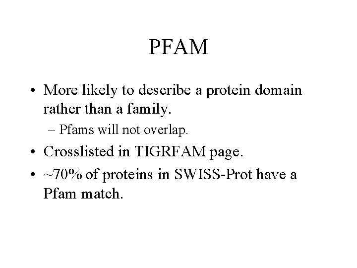 PFAM • More likely to describe a protein domain rather than a family. –