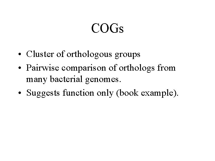 COGs • Cluster of orthologous groups • Pairwise comparison of orthologs from many bacterial