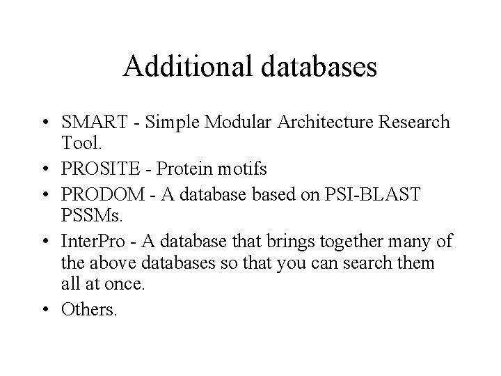 Additional databases • SMART - Simple Modular Architecture Research Tool. • PROSITE - Protein