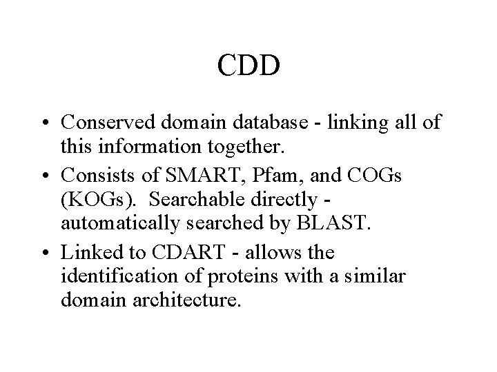 CDD • Conserved domain database - linking all of this information together. • Consists