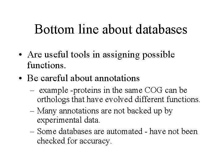 Bottom line about databases • Are useful tools in assigning possible functions. • Be