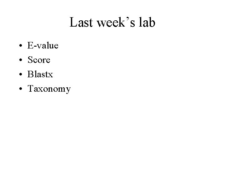 Last week’s lab • • E-value Score Blastx Taxonomy 