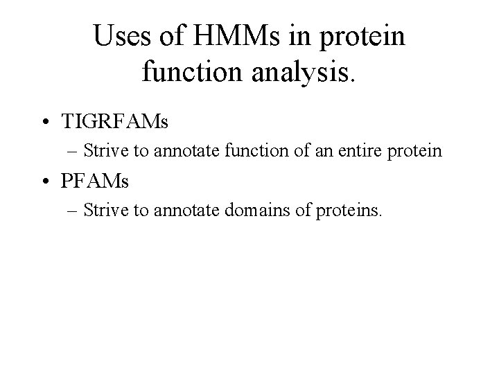 Uses of HMMs in protein function analysis. • TIGRFAMs – Strive to annotate function