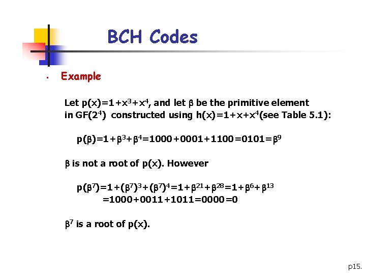 BCH Codes § Example Let p(x)=1+x 3+x 4, and let be the primitive element