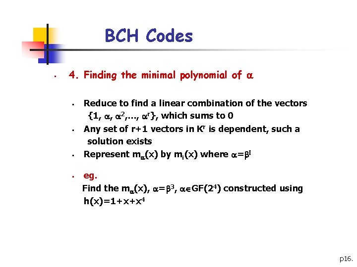 BCH Codes § 4. Finding the minimal polynomial of § § Reduce to find BCH Codes § 4. Finding the minimal polynomial of § § Reduce to find
