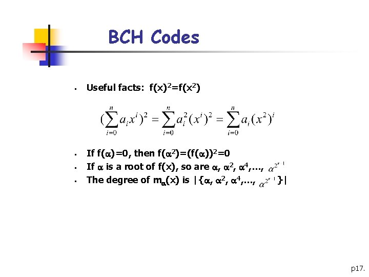 BCH Codes § § Useful facts: f(x)2=f(x 2) If f( )=0, then f( 2)=(f( BCH Codes § § Useful facts: f(x)2=f(x 2) If f( )=0, then f( 2)=(f(