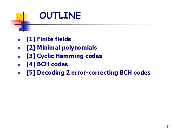 OUTLINE n n n [1] Finite fields [2] Minimal polynomials [3] Cyclic Hamming codes