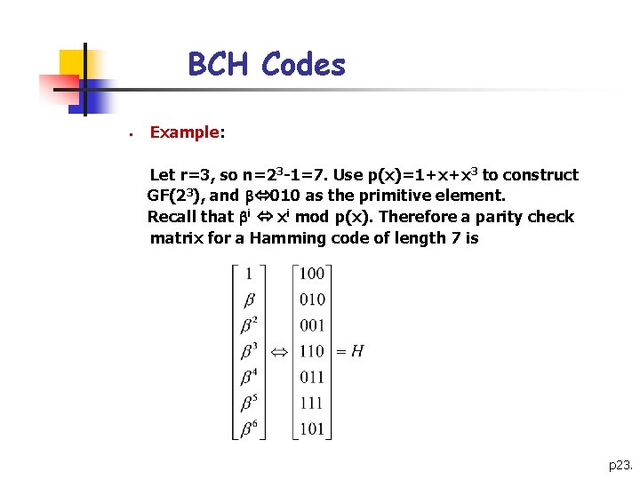 BCH Codes § Example: Let r=3, so n=23 -1=7. Use p(x)=1+x+x 3 to construct