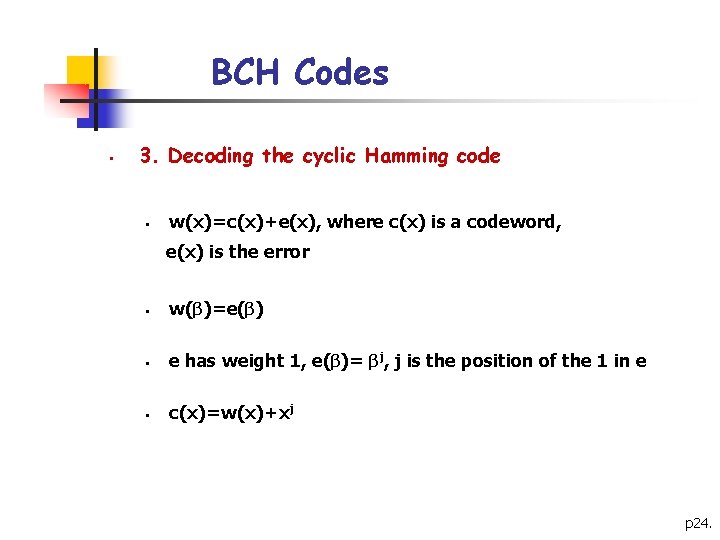 BCH Codes § 3. Decoding the cyclic Hamming code § w(x)=c(x)+e(x), where c(x) is