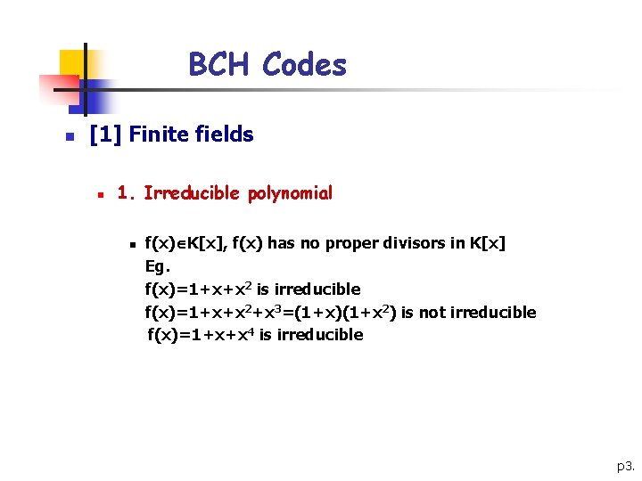 BCH Codes n [1] Finite fields n 1. Irreducible polynomial n f(x) K[x], f(x)