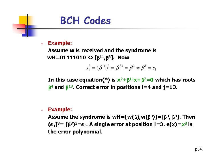 BCH Codes § Example: Assume w is received and the syndrome is w. H=01111010 BCH Codes § Example: Assume w is received and the syndrome is w. H=01111010