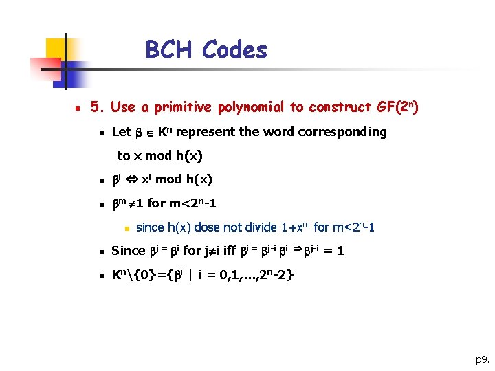 BCH Codes n 5. Use a primitive polynomial to construct GF(2 n) n Let