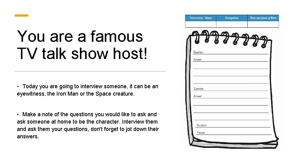 You are a famous TV talk show host! • Today you are going to